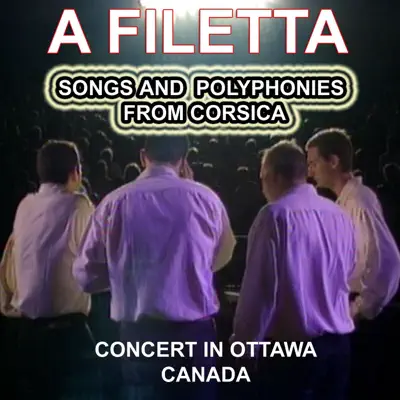 Listen to A Filetta - Songs and Polyphonies from Corsica (Concert in Canada) by A Filetta