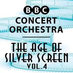 The Age of Silver Screen, Vol. 4 - BBC Concert Orchestra The Age of Silver Screen, Vol. 4 - BBC Concert Orchestra