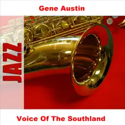 Voice of the Southland - Gene Austin Voice of the Southland - Gene Austin