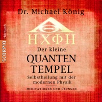 Der kleine Quanten-Tempel - Selbstheilung mit der modernen Physik - Meditationen und Übungen - Michael König