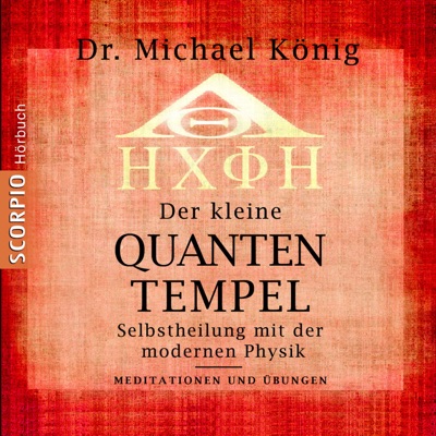 Der kleine Quanten-Tempel - Selbstheilung mit der modernen Physik - Meditationen und Übungen