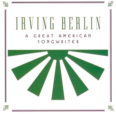 Irving Berlin - A Great American Songwriter