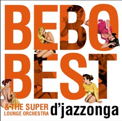 Bebo Best & The Super Lounge Orchestra - A 100 Lounge Lizard