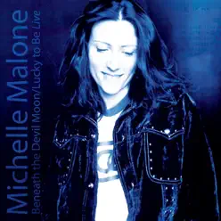 Beneath the Devil Moon / Lucky to Be Live - Michelle Malone Beneath the Devil Moon / Lucky to Be Live - Michelle Malone