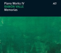 Memorias - Piano Works IV - Ramon Valle