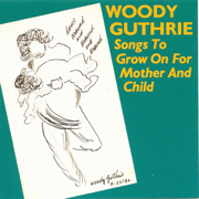 Songs to Grow On for Mother and Child - Woody Guthrie