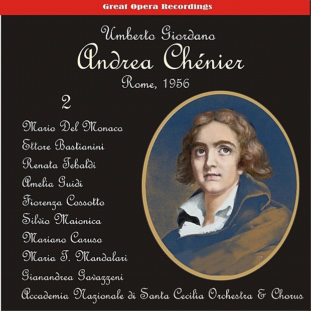 Обложка альбома «Giordano: Andrea Chénier, Vol. 2 [1956]» — Mario del Monaco, Ettore Bastianini, Renata Tebaldi, Fiorenza Cossotto, Maria T. Mandalari, Amelia Guidi, Silvio Maionica, Fernando Corena, Vico Polotto, Mariano Caruso & Accademia Nazionale di Santa Cecilia Orchestra & Chorus