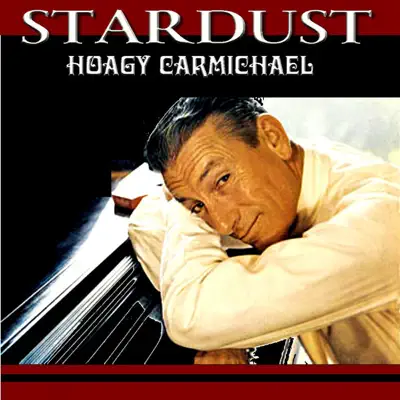 Stardust - Hoagy Carmichael Stardust - Hoagy Carmichael