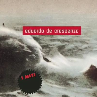 Eduardo de Crescenzo - I Miti - Eduardo de Crescenzo Eduardo de Crescenzo - I Miti - Eduardo de Crescenzo