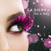 La Sierra - Like a Lady (Club Mix)