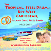 The Tropical, Steel Drum, Key West, Caribbean, Island Chic Steel Band Presents Romantic Love Songs for a Wedding In Paradise - Island Chic Steel Band
