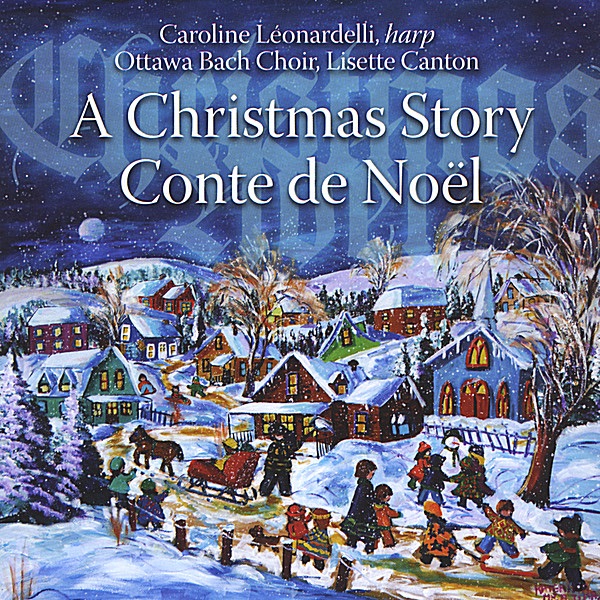 Обложка альбома «A Christmas Story / Conte de Noel» — Caroline Leonardelli & Ottawa Bach Choir