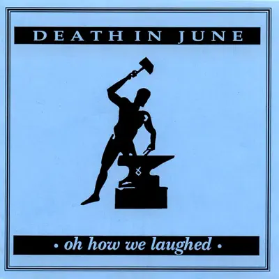 Oh How We Laughed - Death In June Oh How We Laughed - Death In June