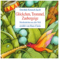 Glöckchen, Trommel, Zaubergeige (Musikmärchen Aus Aller Welt, Erzählt Von HANS CLARIN) - Dorothée Kreusch-Jacob