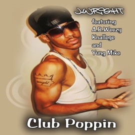 Club Poppin (feat. A.R.Weezy, Knallege & Yung Mike) J.Wright