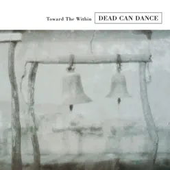 Toward the Within (Remastered) - Dead Can Dance