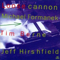 Loose Cannon - Michael Formanek, Tim Berne & Jeff Hirshfield