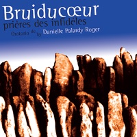 Bruiducœur, prières des infidèles - Danielle Palardy Roger