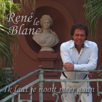 Rene Le Blanc - Ik Laat Je Nooit Meer Gaan