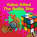 Video Killed the Radio Star