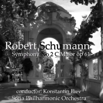 Robert Schumann: Symphony No. 2 in C Major, Op. 61 by Sofia Philharmonic Orchestra & Konstantin Iliev album reviews, ratings, credits