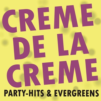 Creme de la Creme! Party-Hits & Evergreens!