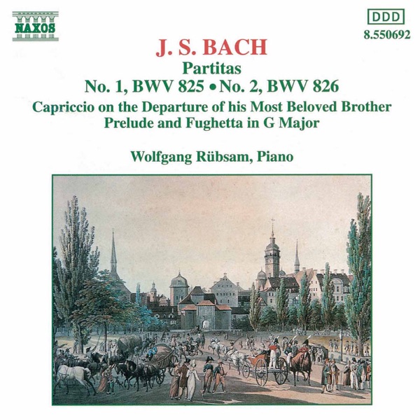 Bach: Partitas, BWV 825-826; Capriccio on the Departure of His Most Beloved Brother; Prelude and Fughetta in G Major, BWV 902