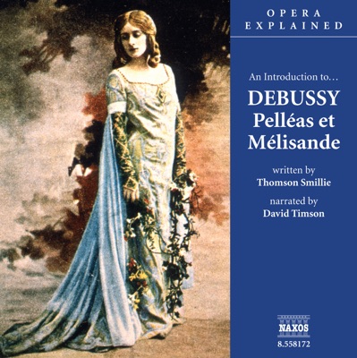 Opera Explained: DEBUSSY - Pelleas Et Melisande