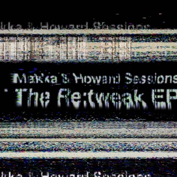 Обложка альбома «The Re:tweak EP - Single» — Makka & Howard Sessions