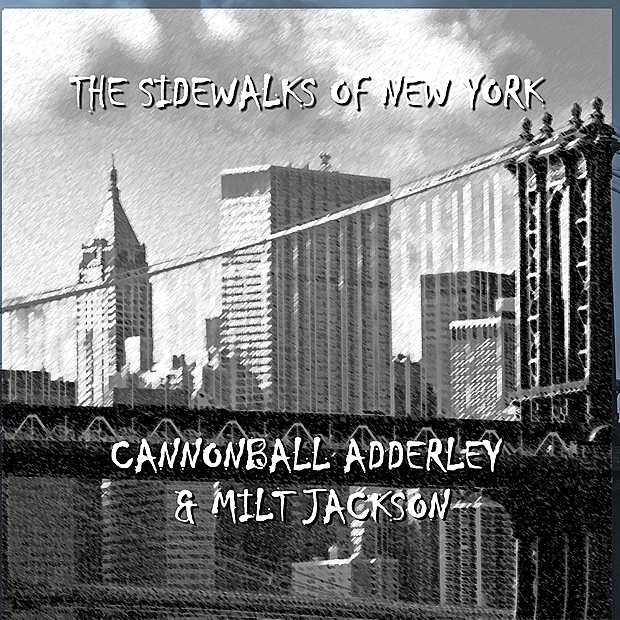 Обложка альбома «Sidewalks Of New York» — Cannonball Adderley & Milt Jackson