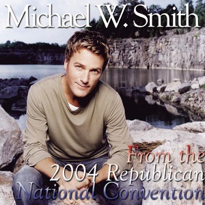 Michael W. Smith: Live At the 2004 Republican National Convention