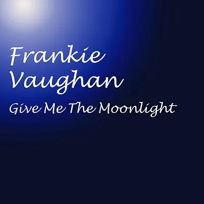 Give Me the Moonlight - Frankie Vaughan Give Me the Moonlight - Frankie Vaughan