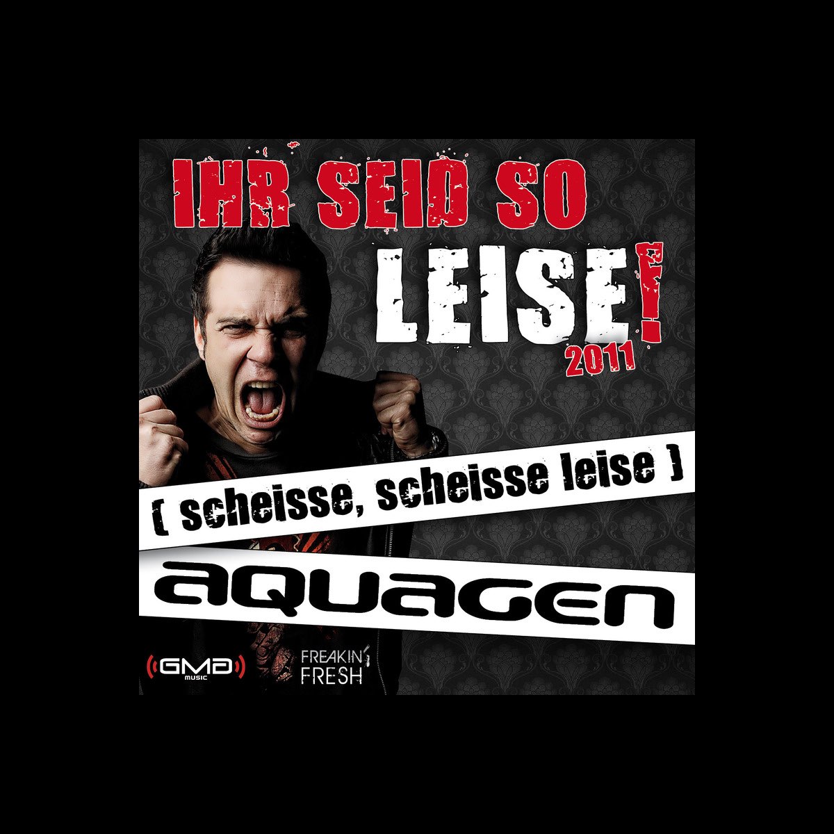 Warum Seid Ihr So Leise ‎Ihr seid so leise! 2011 (scheisse, scheisse leise) - Single by Aquagen
