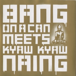 Bang On a Can Meets Kyaw Kyaw Naing