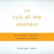 audiobook The Cult of the Amateur: How Today's Internet Is Killing Our Culture (Unabridged) - Andrew Keen