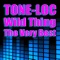 Wild Thing (Re-Recorded / Remastered) - Tone-Lōc lyrics