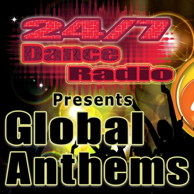 24/7 Dance Radio Presents Global Anthems (Best of Dance, House, Progressive & Dubstep Club Tracks)