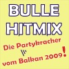 Bulle Hitmix - Die Partykracher vom Balkan 2009!