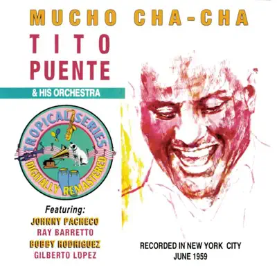 Listen to Mucho Cha Cha by Tito Puente