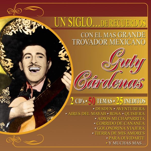 Un Siglo... de Recuerdos Con el Más Grande Trovador Mexicano Guty Cárdenas