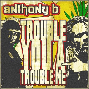 Trouble You a Trouble Me - Single
