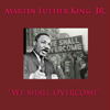 We Shall Overcome - Martin Luther King Jr.
