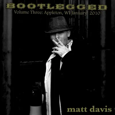Listen to Bootlegged Volume Three: Appleton, Wisconsin January 2010 by Matt Davis