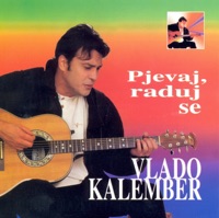 Pjevaj, Raduj Se - Vlado Kalember