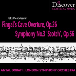 Mendelssohn: Fingal's Cave Overture, Op. 26; Symphony No. 3 \"Scotch\"; Op. 56