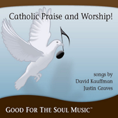 Catholic Praise and Worship from Good for the Soul Music