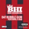 Dat Bubble Gum - K-Rab presents BHI lyrics
