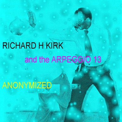 Richard H. Kirk & The Arpeggio 13