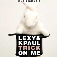 Trick On Me - Lexy & K-Paul