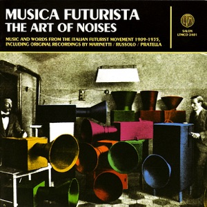 Musica Futurista: The Art of Noises 1909-1935